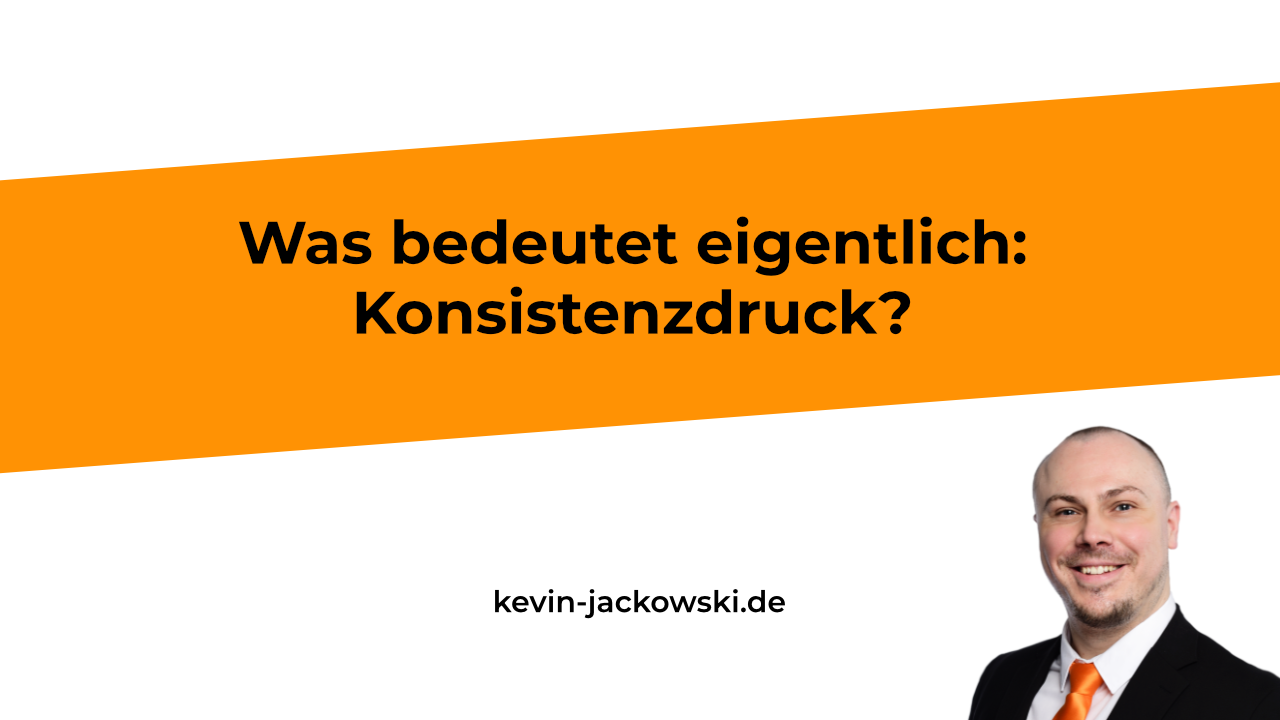 Konsistenzdruck Effekt erklärt - Kevin Jackowski
