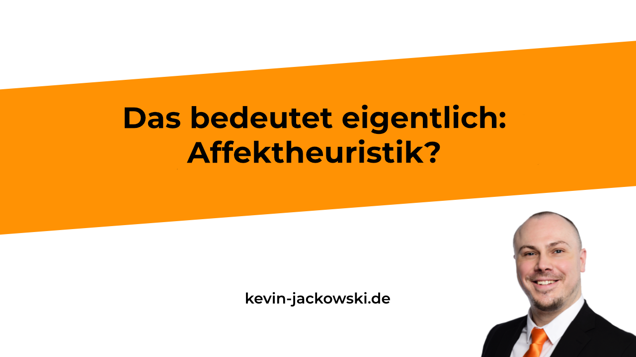 Affektheuristik erklärt - Kevin Jackowski