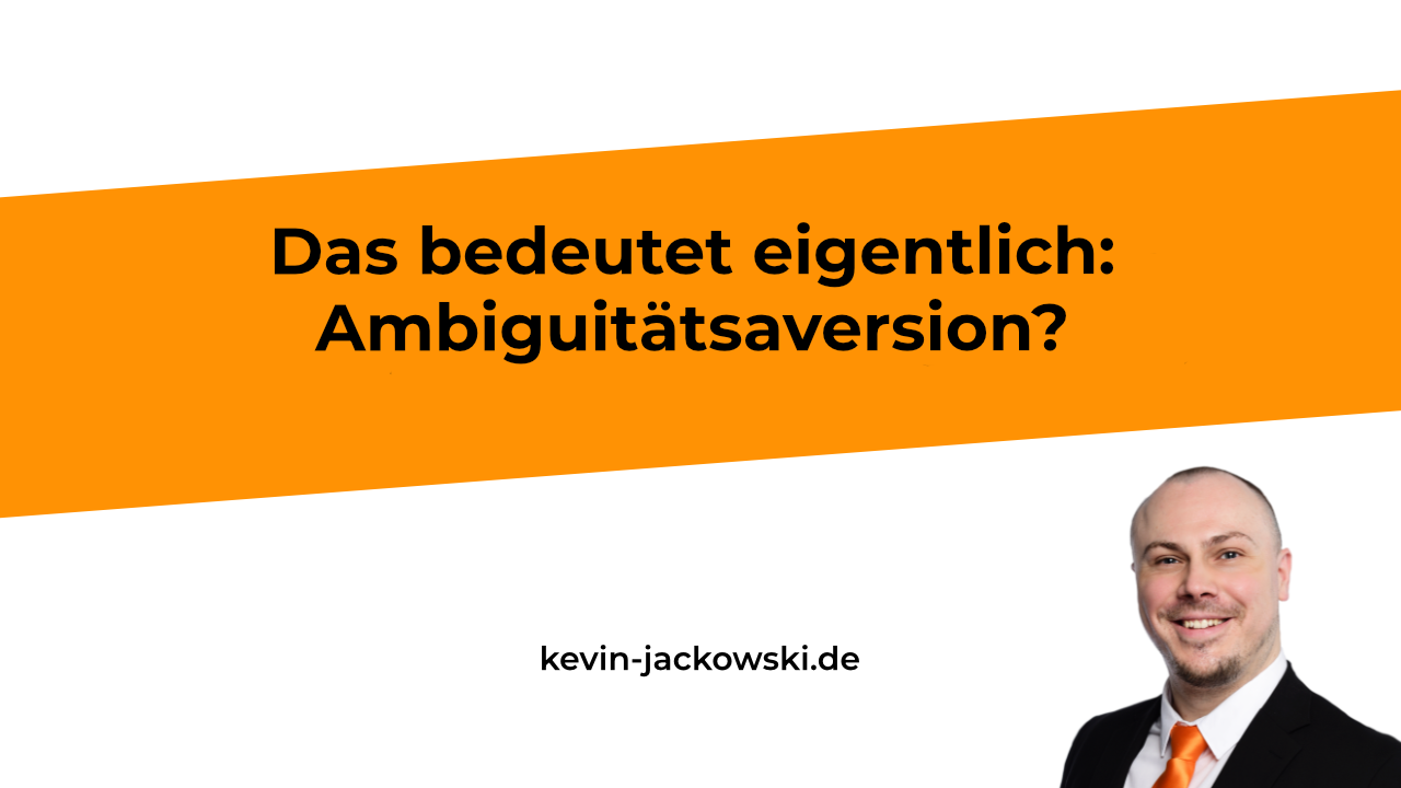 Ambiguitätsaversion erklärt - Kevin Jackowski