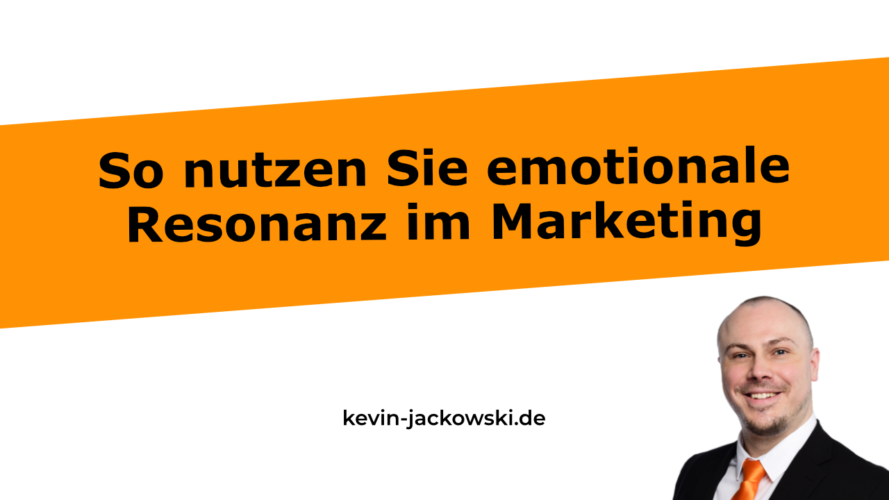 Emotionale Resonanz im Marketing - Kevin Jackowski