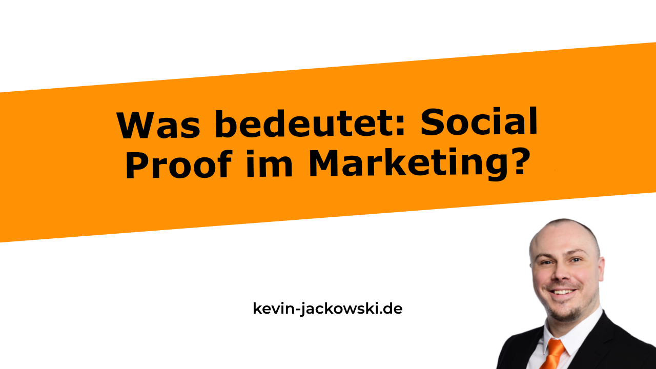Social Proof im Marketing - Soziale Bewährtheit - Kevin Jackowski